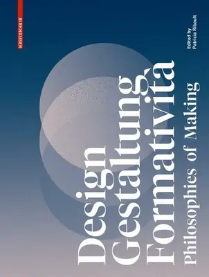 Design, Gestaltung, Formativit: Filozofia tvorby - Design, Gestaltung, Formativit: Philosophies of Making