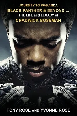 Cesta do Wakandy, Čierny panter a ďalej ....: Život a dedičstvo CHADWICKA BOSEMANA - Journey to Wakanda, Black Panther & Beyond ....: THE LIFE and LEGACY of CHADWICK BOSEMAN
