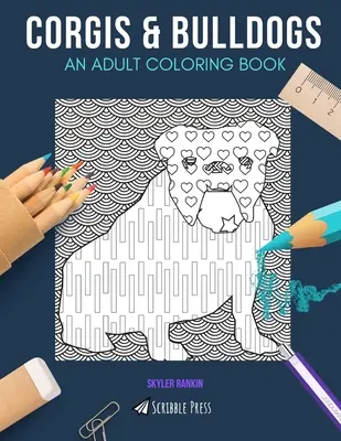 Corgis & Bulldogs: KNIHA MAĽOVANIEK PRE DOSPELÝCH: Corgis & Bulldogs: 2 knihy na vyfarbovanie v 1 - Corgis & Bulldogs: AN ADULT COLORING BOOK: Corgis & Bulldogs - 2 Coloring Books In 1