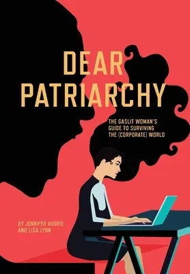 Drahý patriarchát: Príručka pre ženy, ako prežiť v (korporátnom) svete - Dear Patriarchy: The Gaslit Woman's Guide to Surviving the (Corporate) World