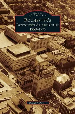 Architektúra v centre Rochestru: 1950-1975 - Rochester's Downtown Architecture: 1950-1975