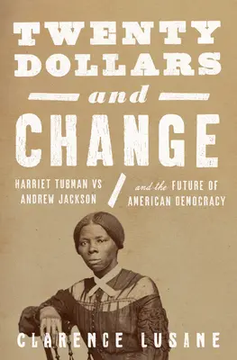 Dvadsať dolárov a drobné: Harriet Tubmanová a pokračujúci boj za rasovú spravodlivosť a demokraciu - Twenty Dollars and Change: Harriet Tubman and the Ongoing Fight for Racial Justice and Democracy