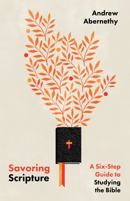 Vychutnávanie Písma: Šesťkrokový sprievodca štúdiom Biblie - Savoring Scripture: A Six-Step Guide to Studying the Bible