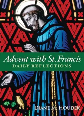 Advent so svätým Františkom: Františkom: denné zamyslenia - Advent with St. Francis: Daily Reflections