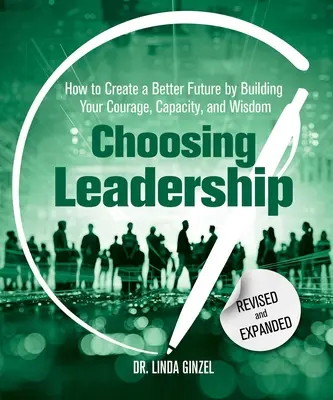 Voľba vedenia: Revidované a rozšírené vydanie: Ako vytvoriť lepšiu budúcnosť budovaním svojej odvahy, schopnosti a múdrosti - Choosing Leadership: Revised and Expanded: How to Create a Better Future by Building Your Courage, Capacity, and Wisdom