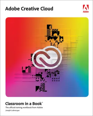 Adobe Creative Cloud Classroom in a Book: Základy dizajnérskeho softvéru s Adobe Creative Cloud - Adobe Creative Cloud Classroom in a Book: Design Software Foundations with Adobe Creative Cloud