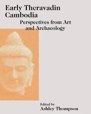 Raná theravadínska Kambodža: Umelecké a archeologické perspektívy - Early Theravadin Cambodia: Perspectives from Art and Archaeology