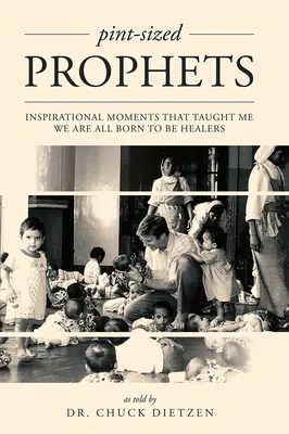 Proroci v detskej veľkosti: Inšpiratívne momenty, ktoré ma naučili, že všetci sme sa narodili, aby sme boli liečiteľmi - Pint-Sized Prophets: Inspirational Moments That Taught Me We Are All Born to Be Healers