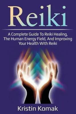 Reiki: Banie Bananová: Kompletný sprievodca liečením pomocou Reiki, ľudským energetickým poľom a zlepšením zdravia pomocou Reiki - Reiki: A complete guide to Reiki healing, the human energy field, and improving your health with Reiki