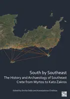 Južne od juhovýchodu: História a archeológia juhovýchodnej Kréty od Myrtosu po Kato Zakros - South by Southeast: The History and Archaeology of Southeast Crete from Myrtos to Kato Zakros