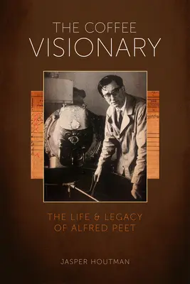Kávový vizionár: Život a odkaz Alfreda Peeta - The Coffee Visionary: The Life and Legacy of Alfred Peet