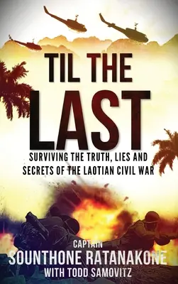 Do poslednej chvíle: Ako prežiť pravdu, lži a tajomstvá laoskej občianskej vojny - Til The Last: Surviving the Truth, Lies and Secrets of the Laotian Civil War