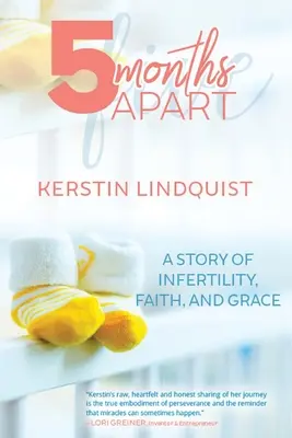 5 mesiacov od seba: Príbeh o neplodnosti, viere a milosti - 5 Months Apart: A Story of Infertility, Faith, and Grace