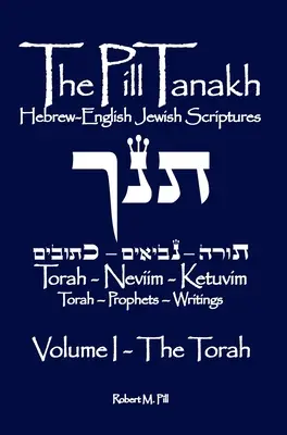 Pill Tanakh: Píšťalka: Hebrejsko-anglické židovské písmo, zväzok I - Tóra - The Pill Tanakh: Hebrew English Jewish Scriptures, Volume I - The Torah