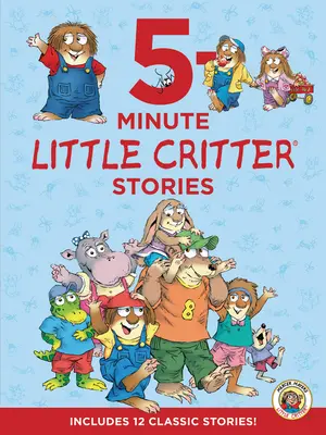 Malé zvieratko: Päťminútové príbehy malého kritika: Obsahuje 12 klasických príbehov! - Little Critter: 5-Minute Little Critter Stories: Includes 12 Classic Stories!