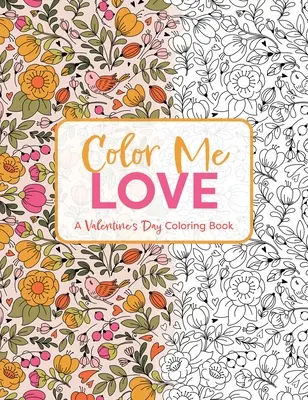 Vyfarbi ma láskou: (Omaľovánky pre dospelých, relaxácia, úľava od stresu) - Color Me Love: A Valentine's Day Coloring Book (Adult Coloring Book, Relaxation, Stress Relief)