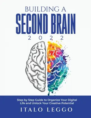 Budovanie druhého mozgu 2022: Sprievodca krok za krokom, ako si zorganizovať digitálny život a uvoľniť svoj tvorivý potenciál - Building a Second Brain 2022: Step by Step Guide to Organize Your Digital Life and Unlock Your Creative Potential