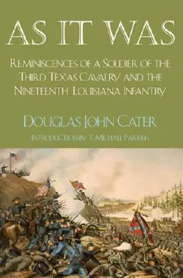 Ako to bolo: Spomienky vojaka tretej texaskej kavalérie a devätnástej louisianskej pechoty - As It Was: Reminiscences of a Soldier of the Third Texas Cavalry and the Nineteenth Louisiana Infantry