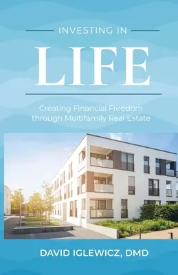 Investovanie do života: Vytváranie finančnej slobody prostredníctvom nehnuteľností pre viacero rodín - Investing In Life: Creating Financial Freedom through Multifamily Real Estate