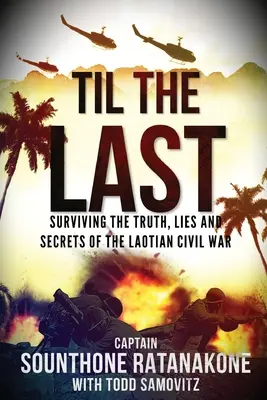 Do poslednej chvíle: Prežiť pravdu, lži a tajomstvá laoskej občianskej vojny - Til The Last: Surviving the Truth, Lies and Secrets of the Laotian Civil War