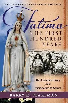 Fatima, prvých sto rokov: Kompletný príbeh od vizionárov po svätých - Fatima, the First Hundred Years: The Complete Story from Visionaries to Saints