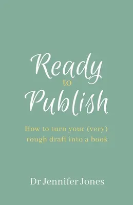 Pripravené na vydanie: Ako premeniť svoj (veľmi) hrubý náčrt na knihu - Ready to Publish: How to turn your (very) rough draft into a book