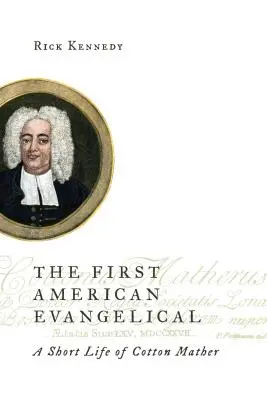 First American Evangelical: Krátky život Cottona Mathera - First American Evangelical: A Short Life of Cotton Mather