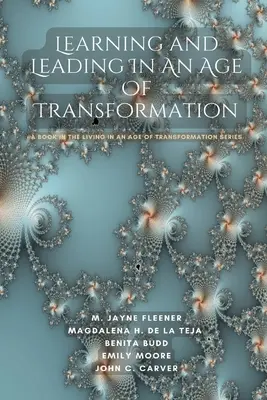 Učenie a vedenie vo veku transformácie: Kniha zo série Living In An Age Of Transformation - Learning and Leading In An Age Of Transformation: A Book In The Living In An Age Of Transformation Series