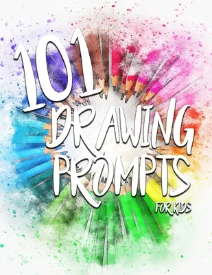 101 podnetov na kreslenie pre deti - 101 Drawing Prompts for Kids
