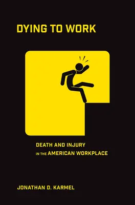 Umierať pre prácu: Smrť a úrazy na americkom pracovisku - Dying to Work: Death and Injury in the American Workplace