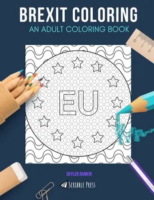 Omaľovánky Brexit: KNIHA MAĽOVANIEK PRE DOSPELÝCH: Európska únia, Londýn, Brusel - 3 knihy na vyfarbovanie v 1 - Brexit Coloring: AN ADULT COLORING BOOK: European Union, London, Brussels - 3 Coloring Books In 1