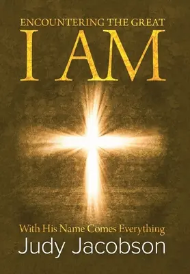 Stretnutie s Veľkým Ja Som: S Jeho menom prichádza všetko - Encountering the Great I Am: With His Name Comes Everything