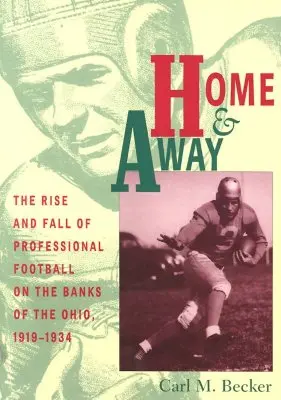 Domov a preč: Vzostup a pád profesionálneho futbalu na brehoch Ohia v rokoch 1919 - 1934 - Home and Away: The Rise and Fall of Professional Football on the Banks of the Ohio, 1919-1934