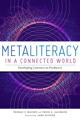 Metaliteratúra v prepojenom svete: Rozvíjanie žiakov ako producentov - Metaliteracy in a Connected World: Developing Learners as Producers