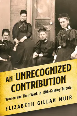 Neuznaný príspevok: Ženy a ich práca v Toronte v 19. storočí - An Unrecognized Contribution: Women and Their Work in 19th-Century Toronto