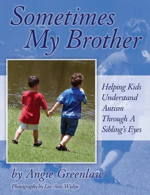 Niekedy môj brat: Pomôžte deťom pochopiť autizmus očami súrodenca - Sometimes My Brother: Helping Kids Understand Autism Through a Sibling's Eyes