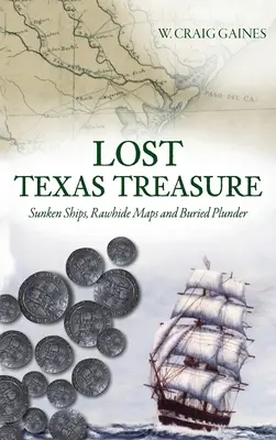 Stratený texaský poklad: Potopené lode, surové mapy a zakopaná korisť - Lost Texas Treasure: Sunken Ships, Rawhide Maps and Buried Plunder