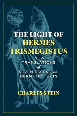 Svetlo Herma Trismegista: Nové preklady siedmich základných hermetických textov - The Light of Hermes Trismegistus: New Translations of Seven Essential Hermetic Texts