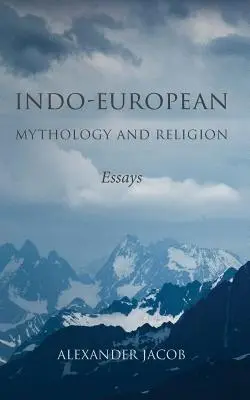 Indoeurópska mytológia a náboženstvo: Eseje - Indo-European Mythology and Religion: Essays