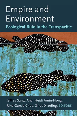 Impérium a životné prostredie: Ekologická skaza v Transpacifiku - Empire and Environment: Ecological Ruin in the Transpacific
