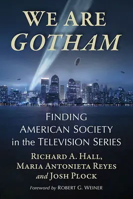 My sme Gotham: Gotham: americká spoločnosť v televíznom seriáli - We Are Gotham: Finding American Society in the Television Series