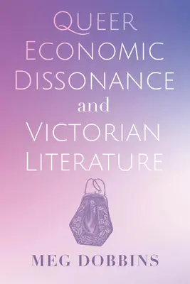 Queer Economic Dissonance a viktoriánska literatúra - Queer Economic Dissonance and Victorian Literature