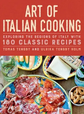 Umenie talianskej kuchyne: Vydajte sa na cestu do Talianska: Objavte regióny Talianska so 180 klasickými receptami - Art of Italian Cooking: Exploring the Regions of Italy with 180 Classic Recipes