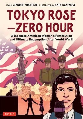 Tokijská ruža - Nultá hodina (grafický román): Prenasledovanie a konečné vykúpenie japonskej Američanky po druhej svetovej vojne - Tokyo Rose - Zero Hour (a Graphic Novel): A Japanese American Woman's Persecution and Ultimate Redemption After World War II