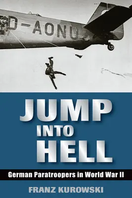 Skok do pekla: Nemeckí výsadkári v druhej svetovej vojne - Jump Into Hell: German Paratroopers in World War II