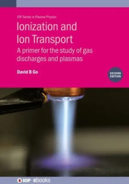Ionizácia a transport iónov: Ionizácia a transport ionizácie a plazmy: základná literatúra pre štúdium plynových výbojov a plazmy - Ionization and Ion Transport: A Primer for the Study of Gas Discharges and Plasmas