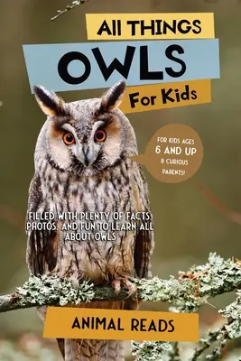 Všetko o sovách pre deti: Vychytávky pre deti: Plné faktov, fotografií a zábavy, vďaka ktorým sa dozviete všetko o sovách - All Things Owls For Kids: Filled With Plenty of Facts, Photos, and Fun to Learn all About Owls