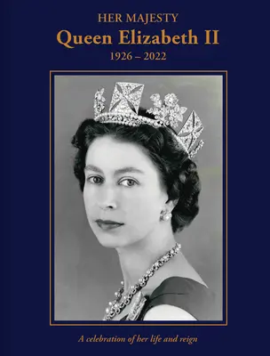 Jej Veličenstvo kráľovná Alžbeta II: 1926-2022: Oslava jej života a vlády - Her Majesty Queen Elizabeth II: 1926-2022: A Celebration of Her Life and Reign
