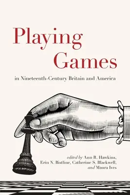 Hranie hier v Británii a Amerike devätnásteho storočia - Playing Games in Nineteenth-Century Britain and America