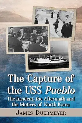Zajatie americkej lode Pueblo: Incident, jeho následky a motívy Severnej Kórey - The Capture of the USS Pueblo: The Incident, the Aftermath and the Motives of North Korea
